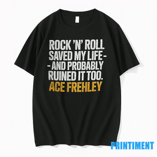 Ace Frehley Rock N Roll Saved My Life And Probably Ruined It Too Tshirts Sweater