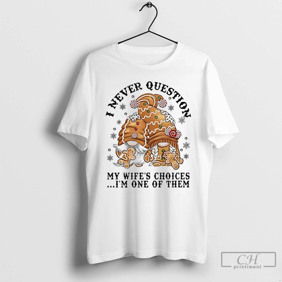 Classic Gnome I Never Question My Wifes Choices Im One Of Them T Shirts
