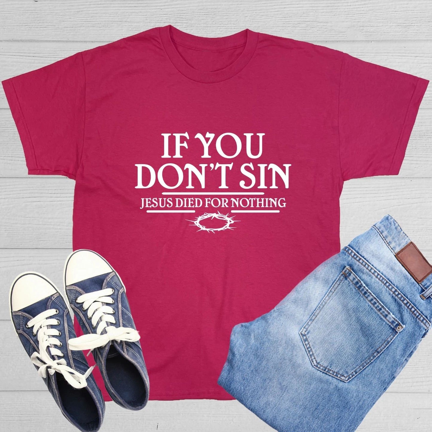 If You Don't Sin Jesus Died for Nothing Sarcastic Humor Graphic Funny T Shirt