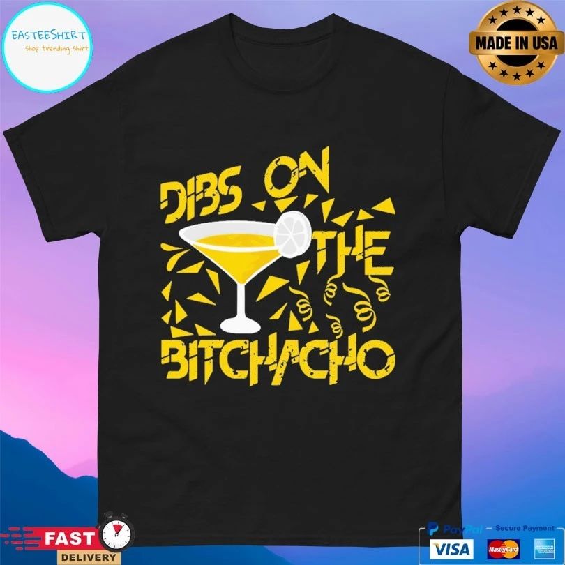 Dibs On The Bitchacho T-shirt