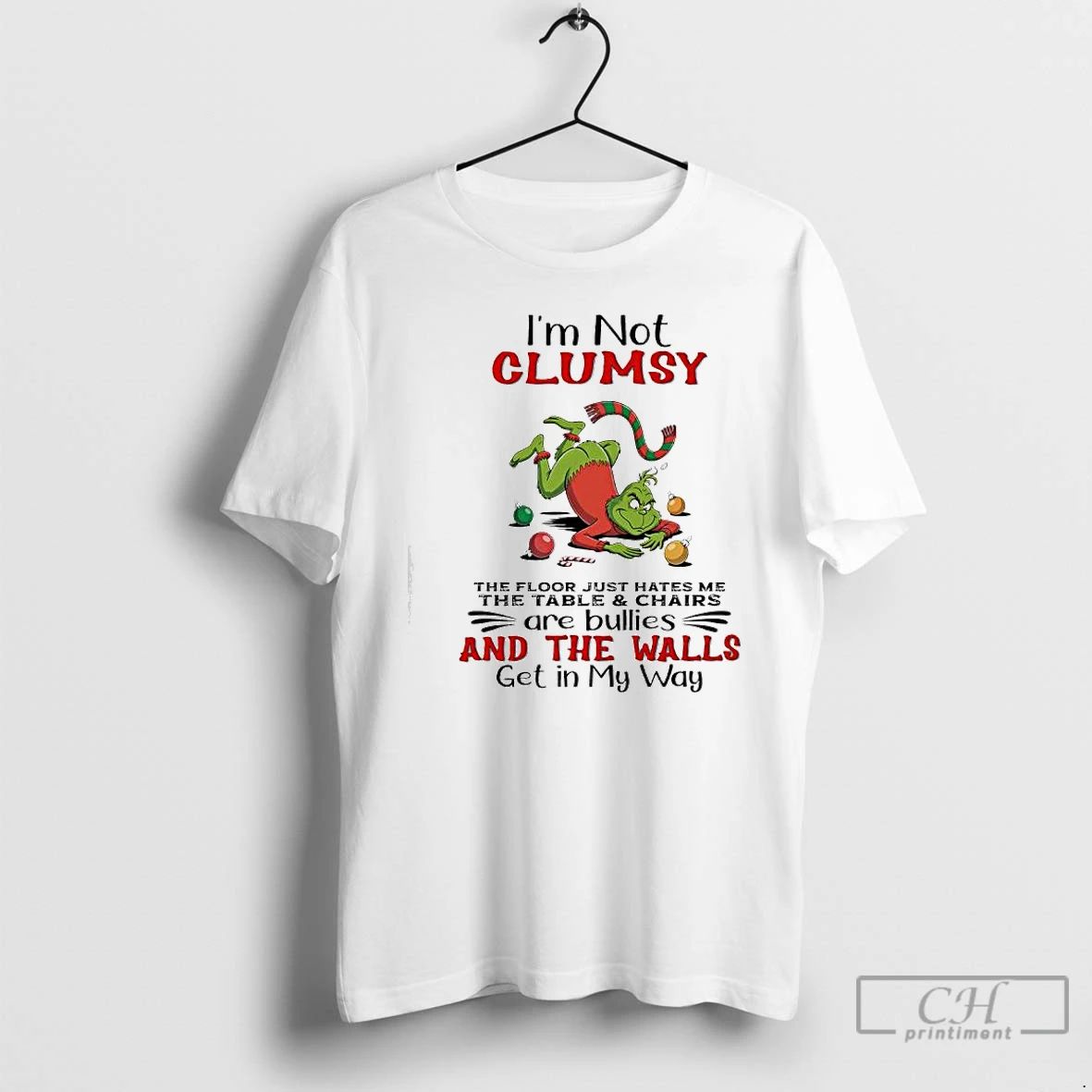 Premium Grinch Im Not Clumsy The Floor Just Hates Me The Table Chairs Are Bullies