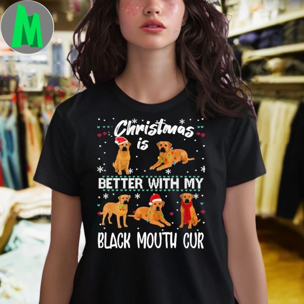 Christmas is better with Black Mouth Cur Shirt