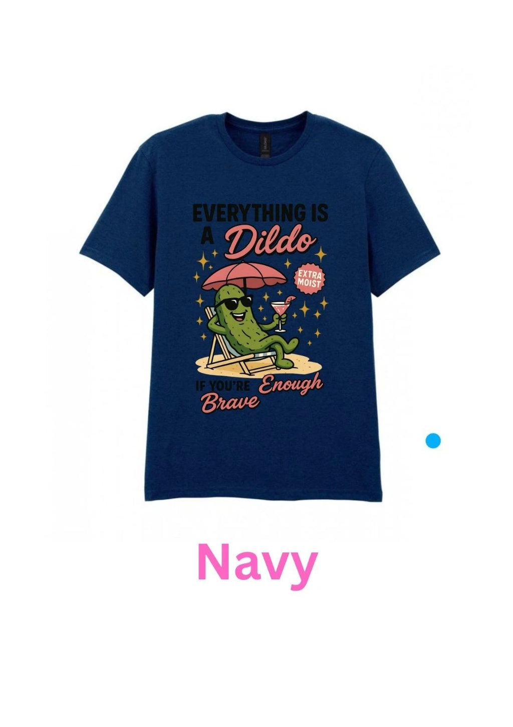 Everything is a dildo... Adult T Shirt S/M/L/XL/XXL In Various Colours