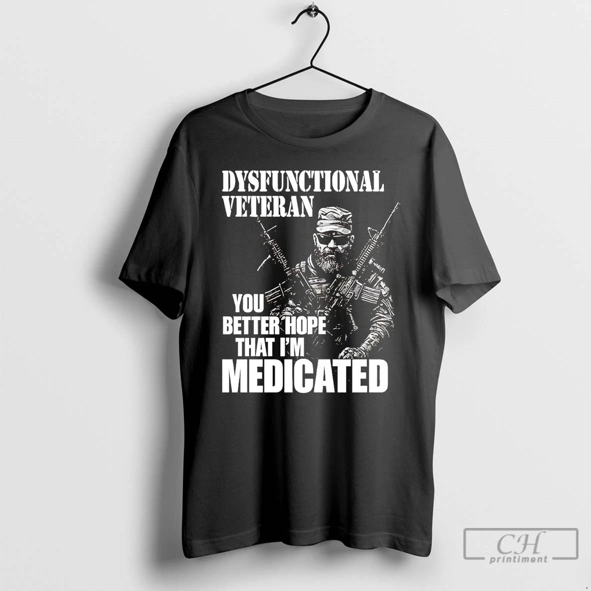 Classic Dysfunctional Veteran You Better Hope That Im Medicated T Shirts