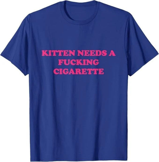 Kitten Needs A F*cking Cigarette Funny Cat Joke Cat Meme T-Shirt