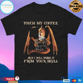 Dragon Touch My Coffee And I Will Drink It From Your Skull T-shirt