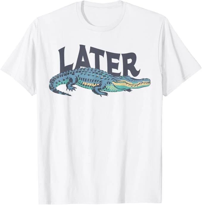 Funny Later Gator Sarcastic Saying T-Shirt