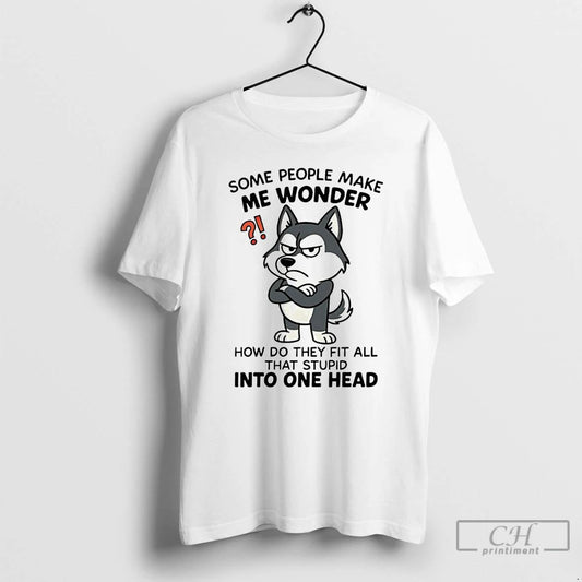 Classic Husky Some People Make Me Wonder T Shirts