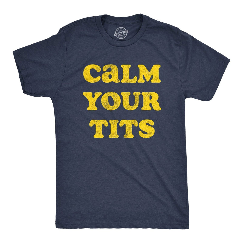 Mens Calm Your Tits T Shirt Funny Sarcastic Silly Advice Tee for Guys