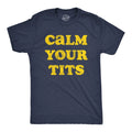 Mens Calm Your Tits T Shirt Funny Sarcastic Silly Advice Tee for Guys