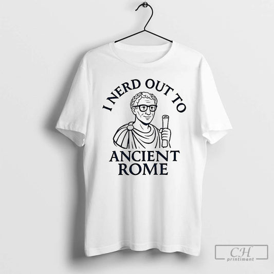 Premium I Nerd Out To Ancient Rome T Shirts
