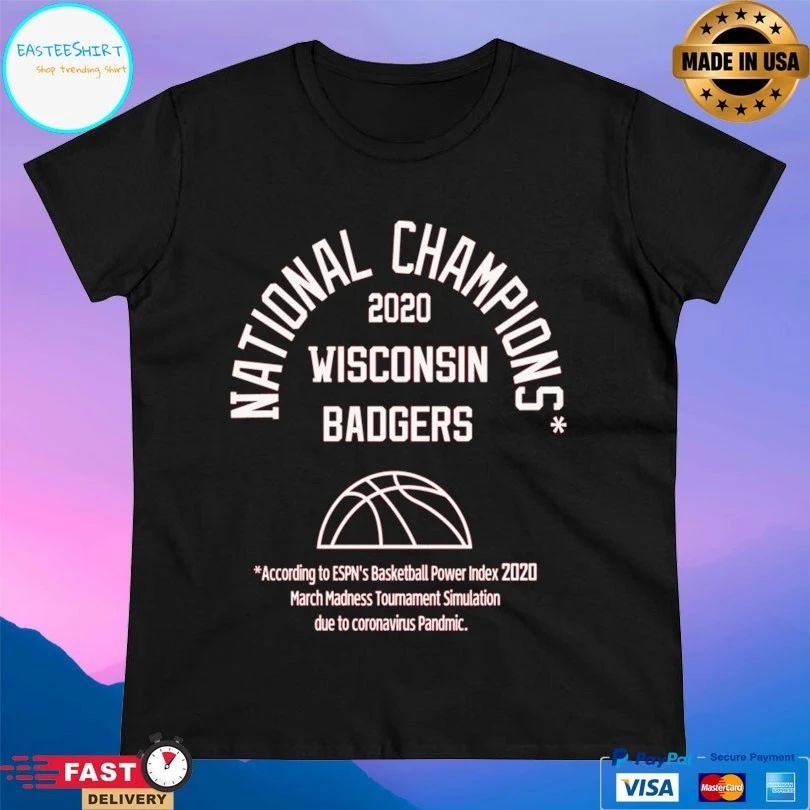 National Champions 2020 Wisconsin Badgers According To Espn’s Basketball Power Index 2020 March Madness Tournament Simulation Due To Coronavirus Pandmic T-shirt