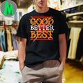 Good Better Best Shirt