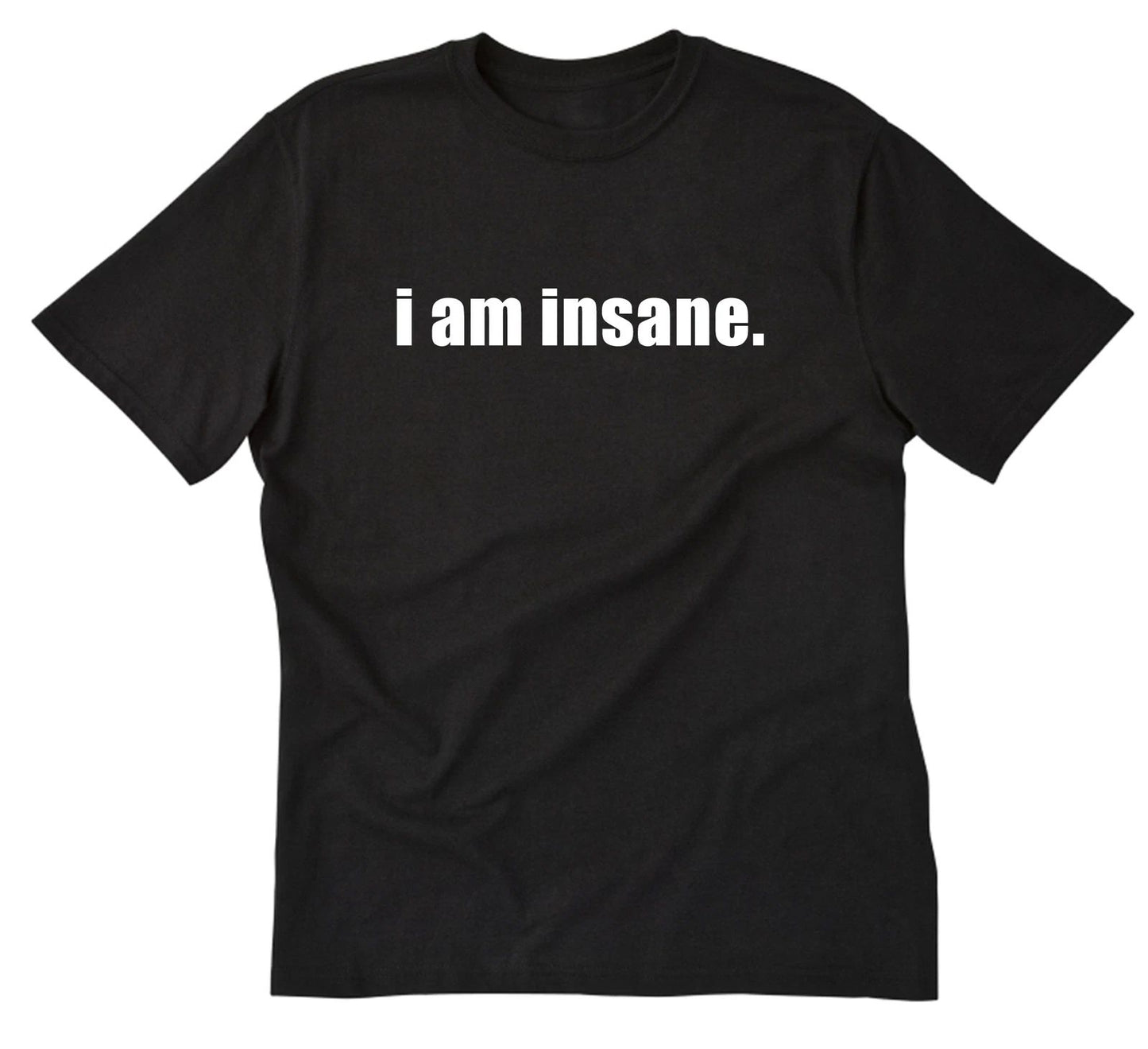 I Am Insane Shirt Funny Cotton T-shirt