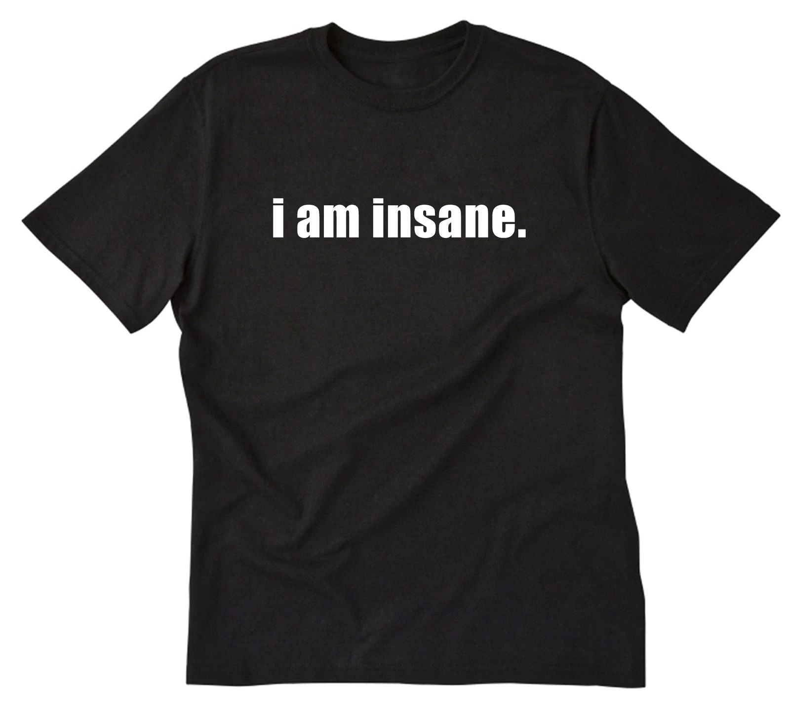 I Am Insane Shirt Funny Cotton T-shirt