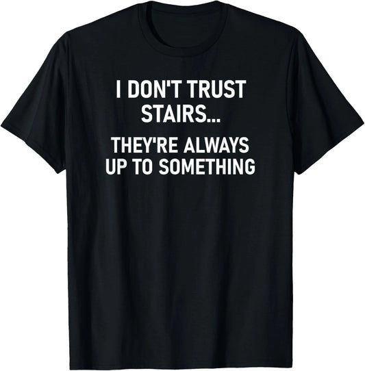 I Don't Trust Stairs, Funny, Jokes, Sarcastic T-Shirt