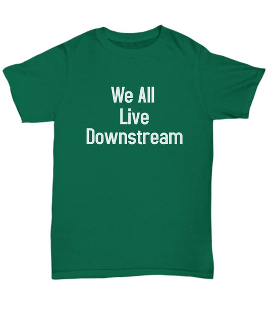 Water Science Shirt We All Live Downstream T-Shirt Environmental Science Student