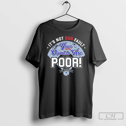 Classic Los Angeles Dodgers Its Not Our Fault Your Owners Are Poor T Shirts