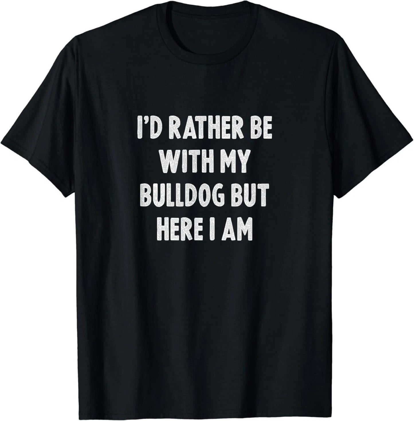 Rather Be With My Bulldog Dog Lovers Men Women Bulldog Gift Unisex T-Shirt