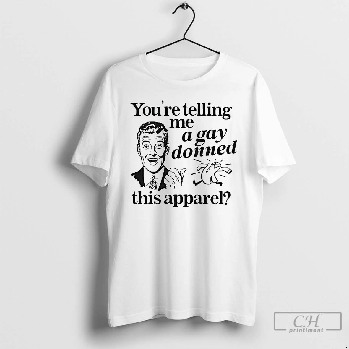 Classic Youre Telling Me A Gay Donned This Apparel Ornaments T Shirts