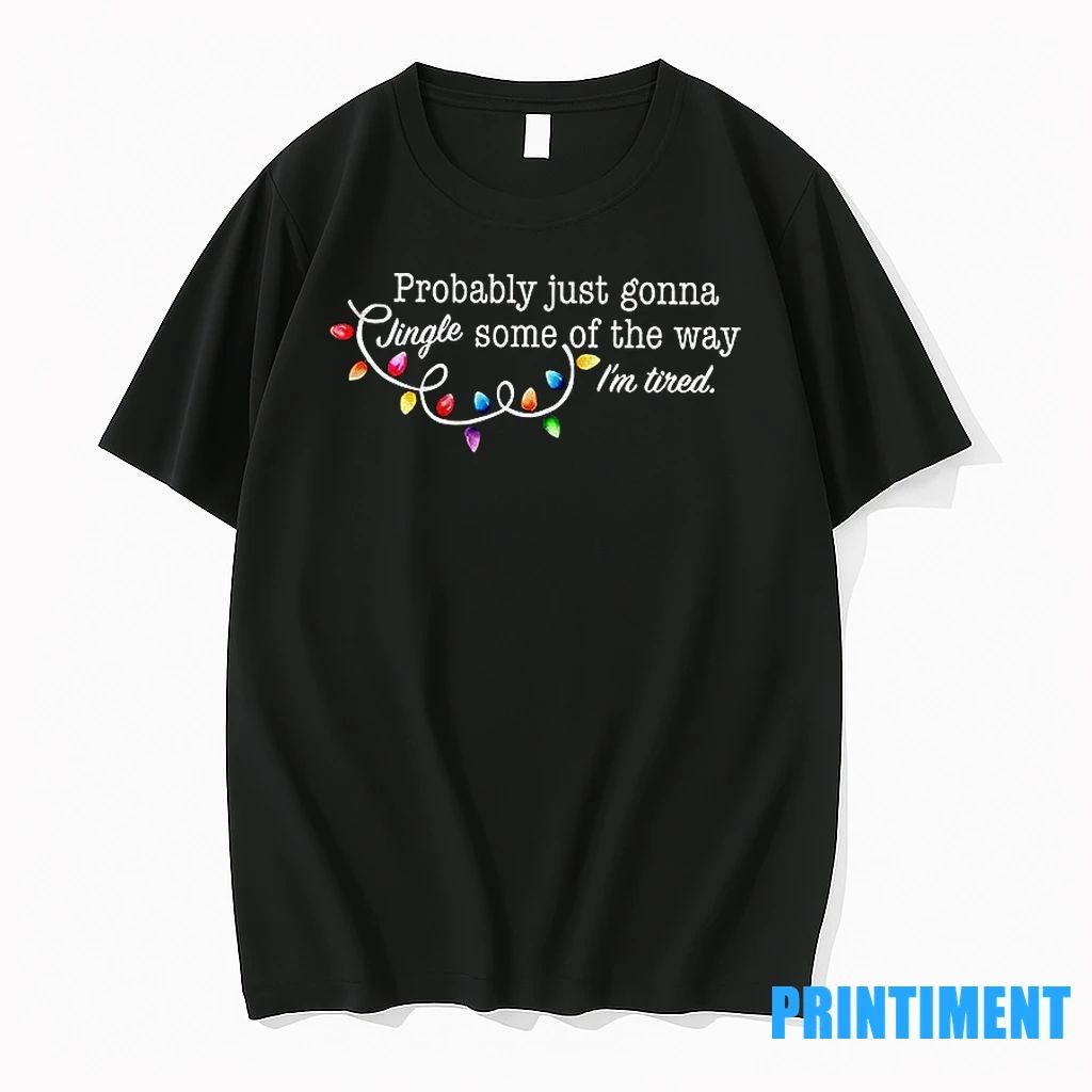 Probably Just Gonna Jingle Some Of The Way Im Tired Merry Christmas Tshirts Sweater