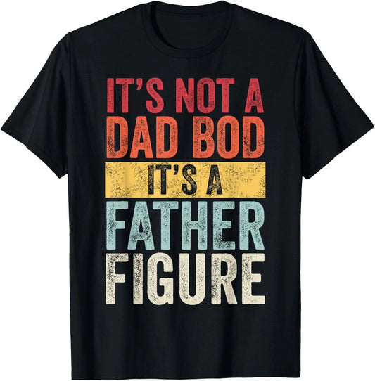 It's Not A Dad Bod It's A Father Figure Funny Retro Vintage Graphic Unisex Shirt