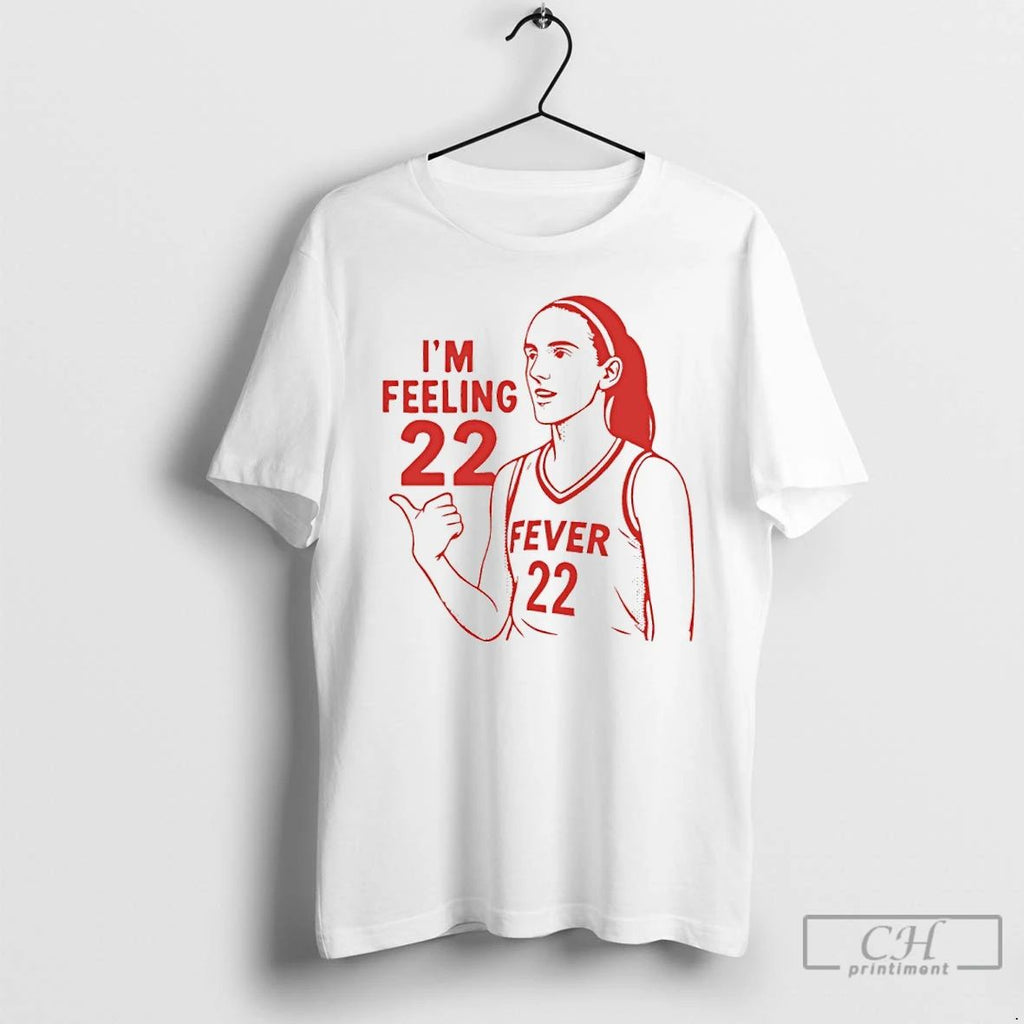 Classic Im Feeling 22 Caitlin Clark Indiana Fever T Shirts Hoodie Longsleeve