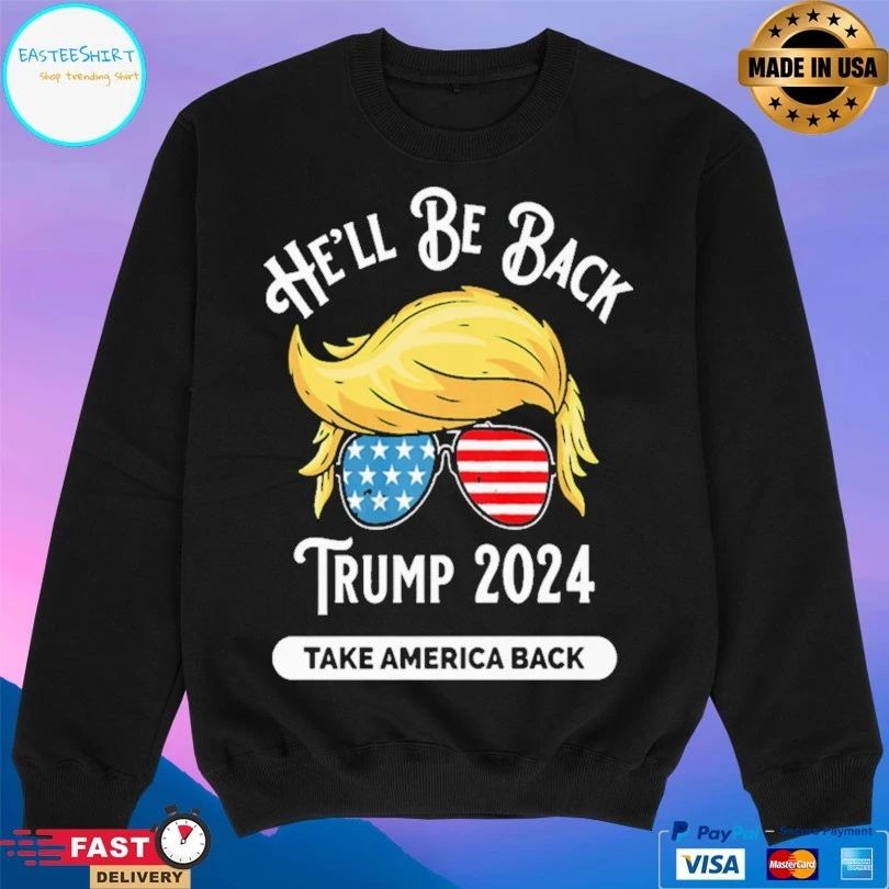 He’ll Be Back Trump 2024 Take America Back T-shirt