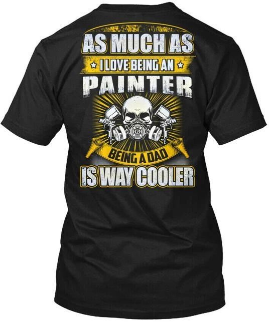 Painter As Much I Love Being An Paint T-Shirt Made in the USA Size S to 5XL