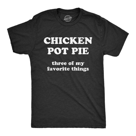 Mens Chicken Pot Pie 3 Of My Favorite Things T shirt Funny Sarcastic Tee