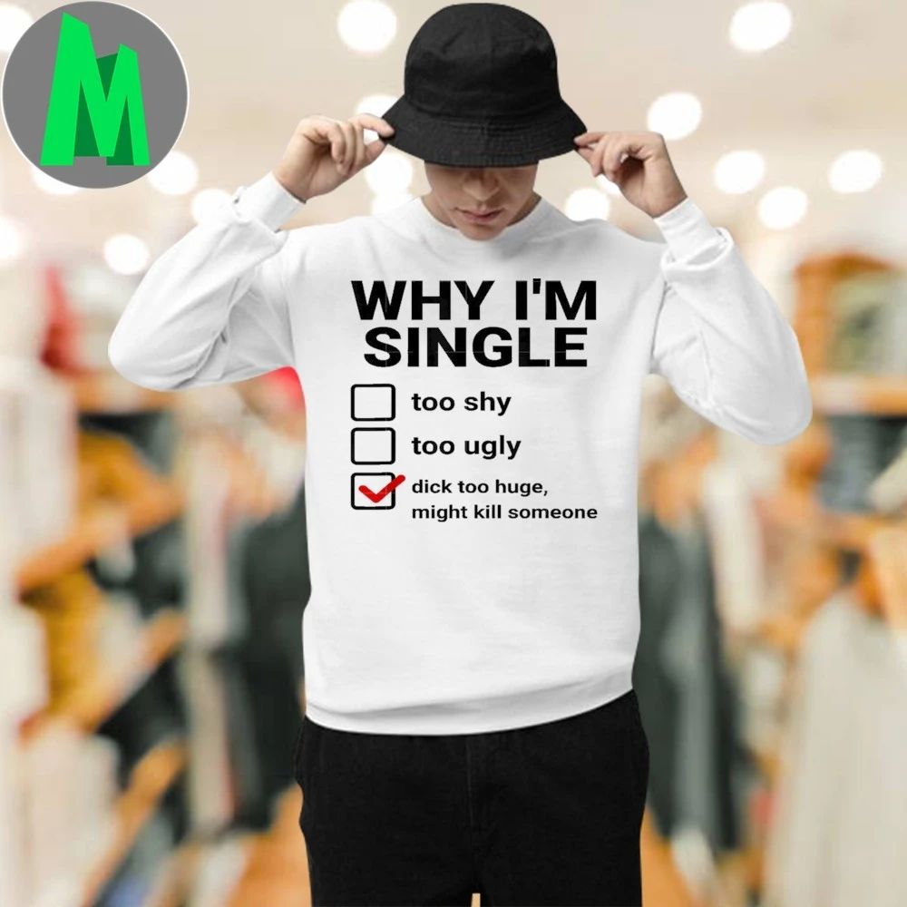 Original Why I’m Single Shirt