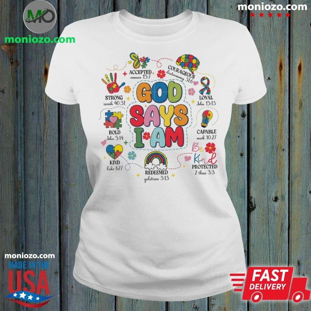 Original God Says I Am Autism Awareness Shirt