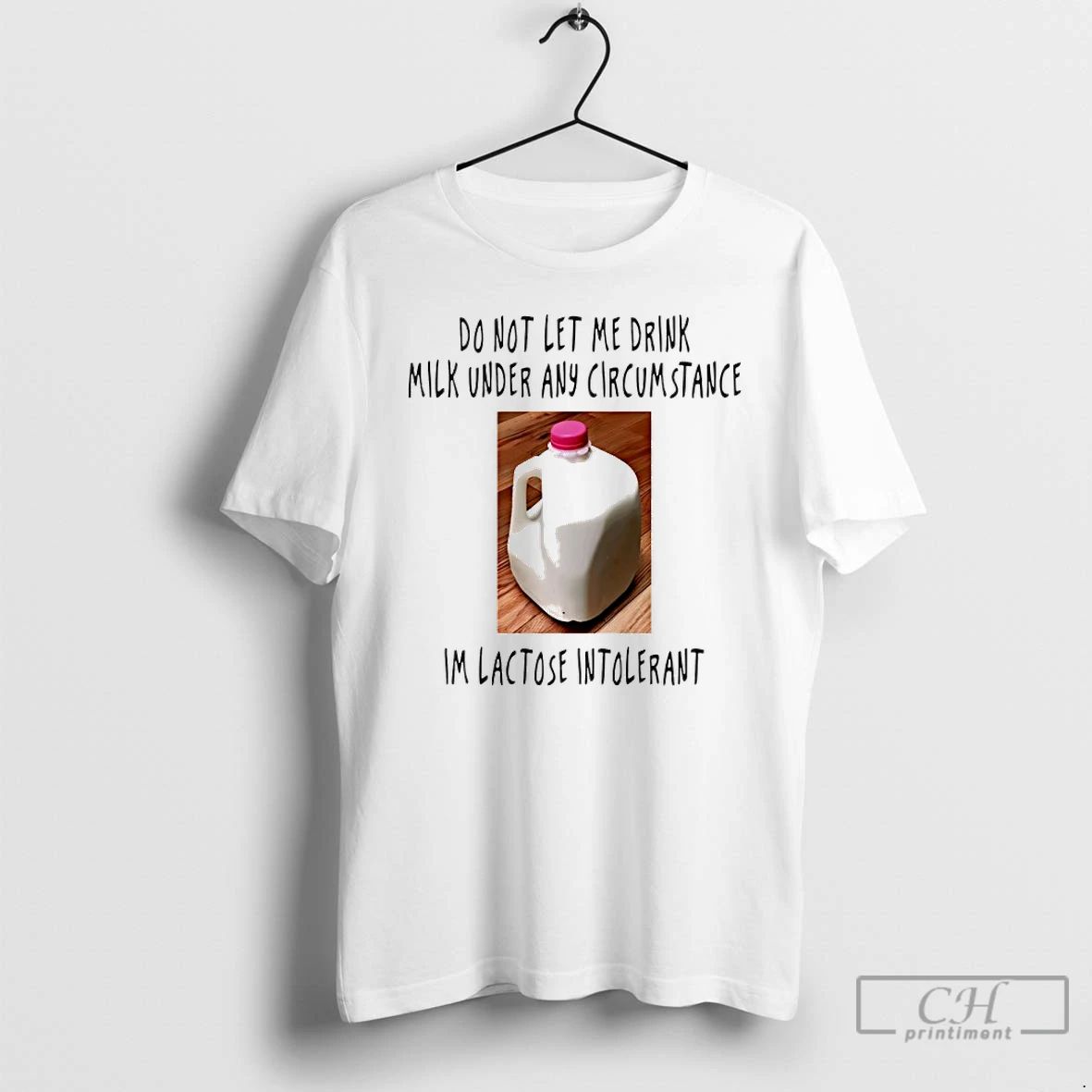 Classic Do Not Let Me Drink Milk Under Any Circumstance Im Lactose Intolerant T Shirts