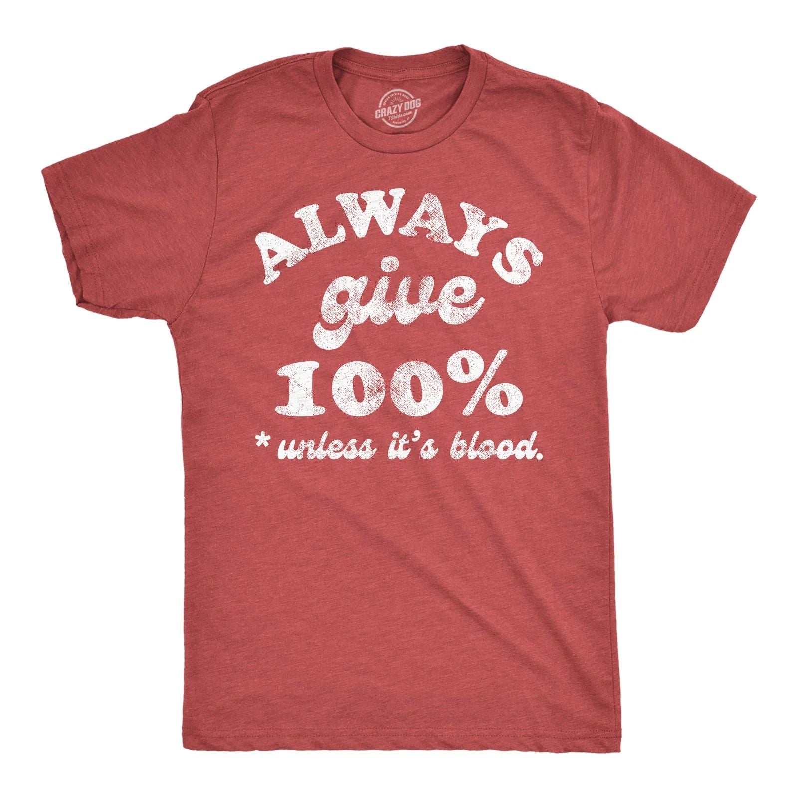 Mens Funny T Shirts Always Give 100 Percent Unless Its Blood Sarcastic Novelty