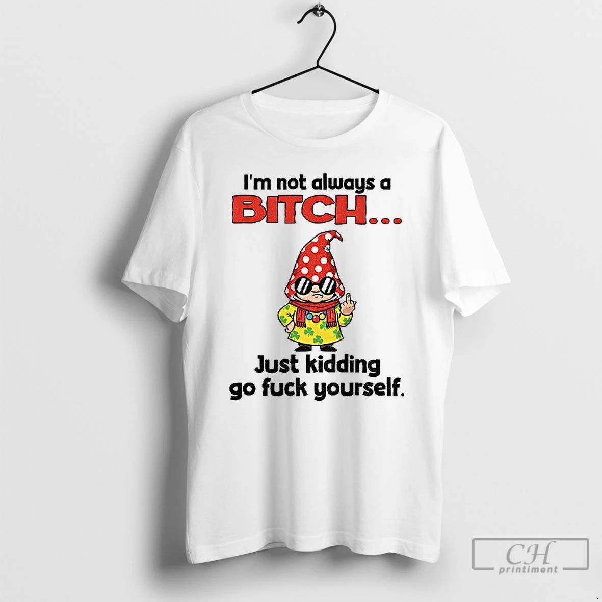 Classic Gnome Middle Finger Im Not Always A Bitch Just Kidding Go Fuck Yourself