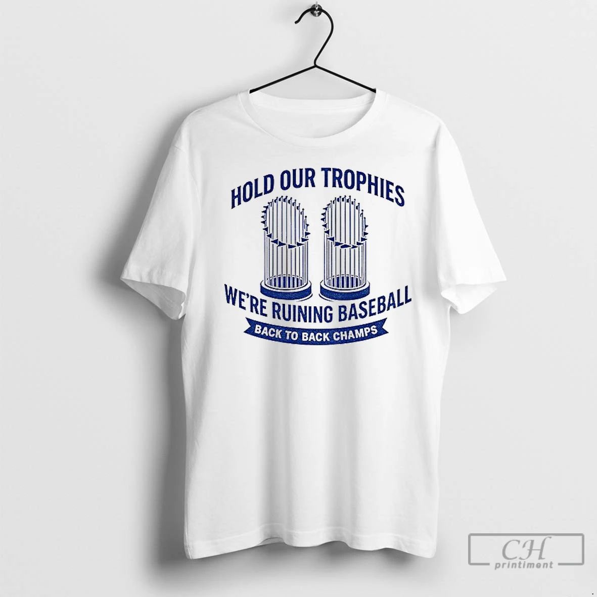 Classic Hold Our Trophies Were Ruining Baseball Back To Back Champs Los Angeles Dodgers World