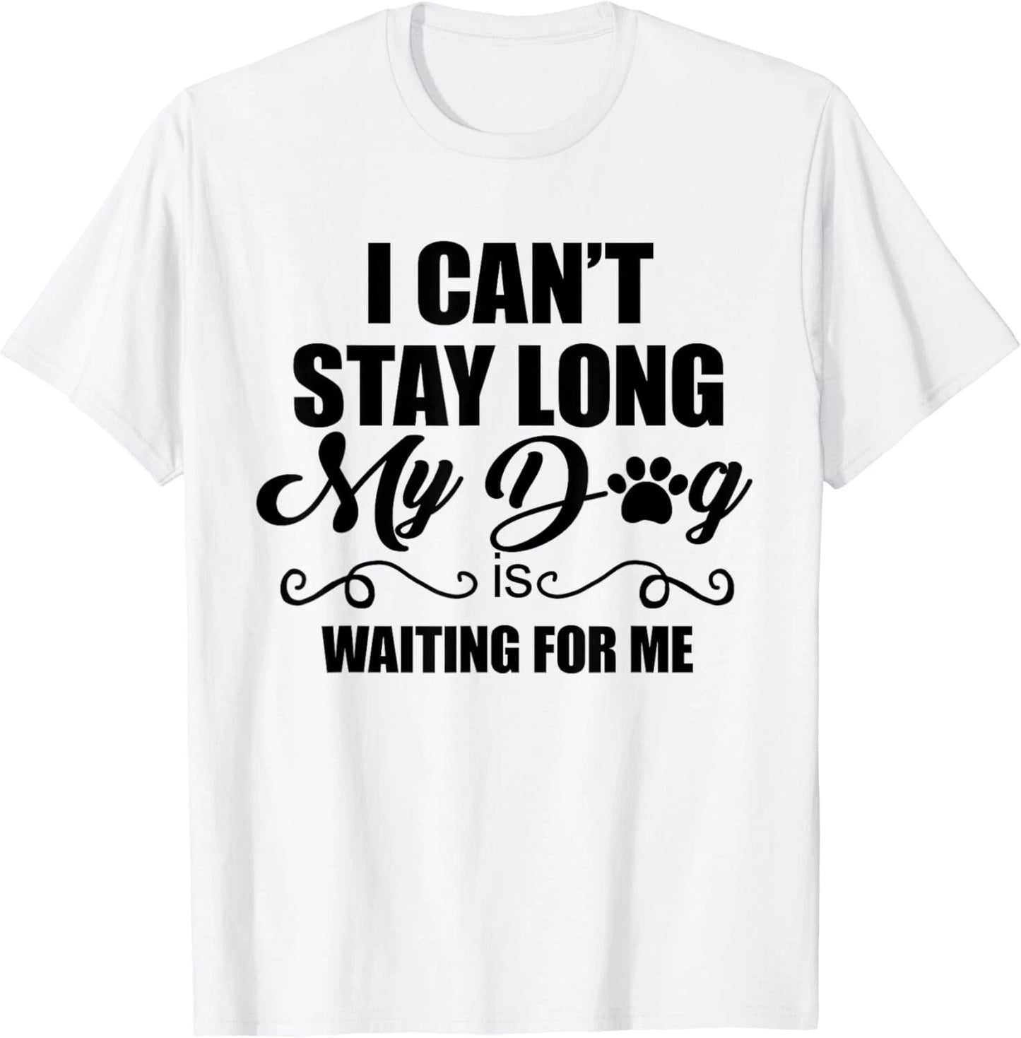I Can't Stay Long_ My Dog is Waiting For Me Funny Dog Lover Gift Unisex T-Shirt