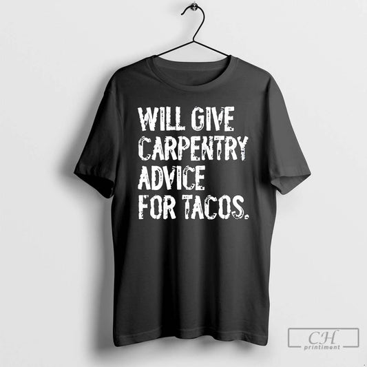 Classic Will Give Carpentry Advice For Tacos Text T Shirts