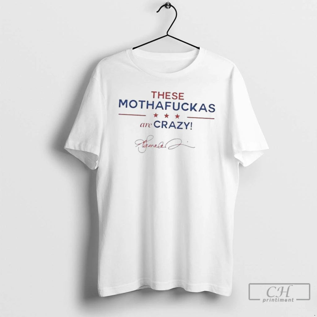 Classic These Mothafuckas Are Crazy T Shirts
