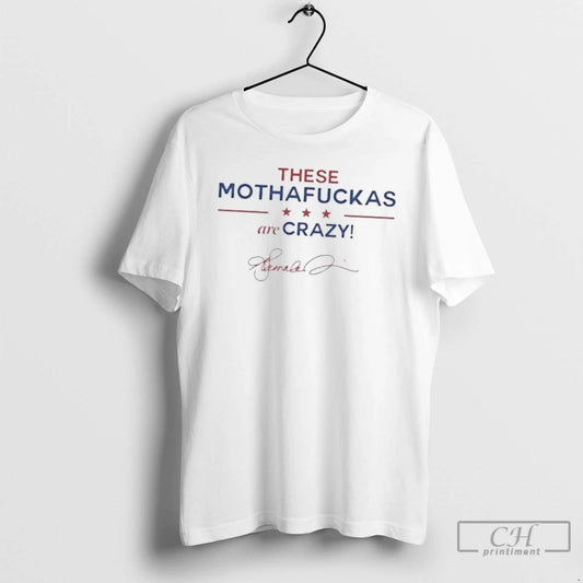 Classic These Mothafuckas Are Crazy T Shirts
