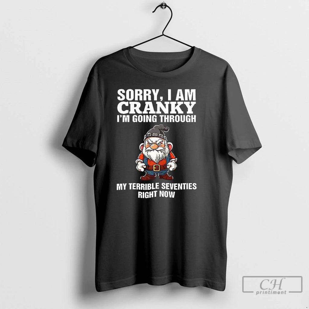 Premium Sorry I Am Cranky Im Going Through My Terrible Seventies Right Now Funny Old