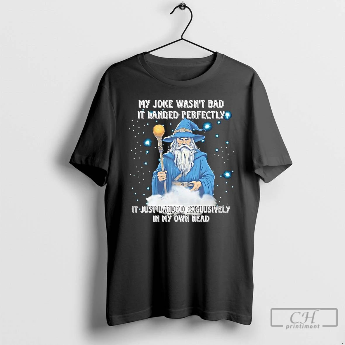 Classic Wizard My Joke Wasnt Bad Landed Perfectly It Just Landed Exclusively In My Own