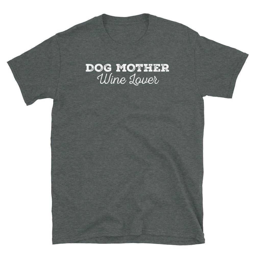 Dog Mother Wine Lover Pet Owner Alcohol Tasting Short-Sleeve Unisex T-Shirt