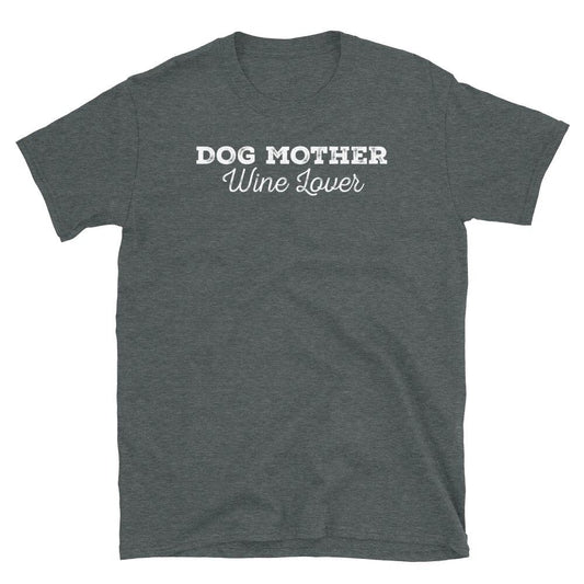 Dog Mother Wine Lover Pet Owner Alcohol Tasting Short-Sleeve Unisex T-Shirt