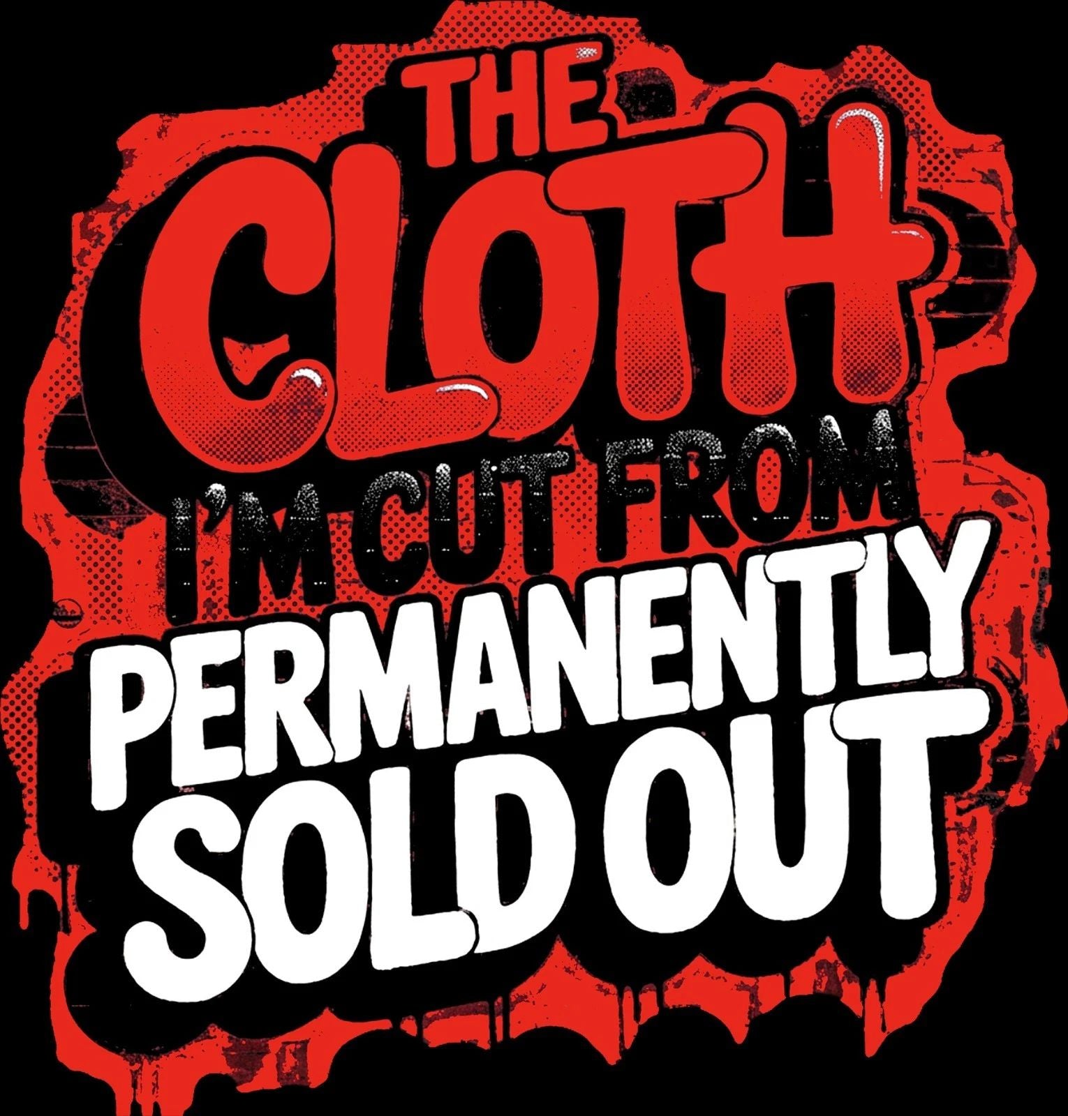 The Cloth I'm Cut From IS Sold Out Graphic Tee Shirt to Match Your Shoes Hip Hop