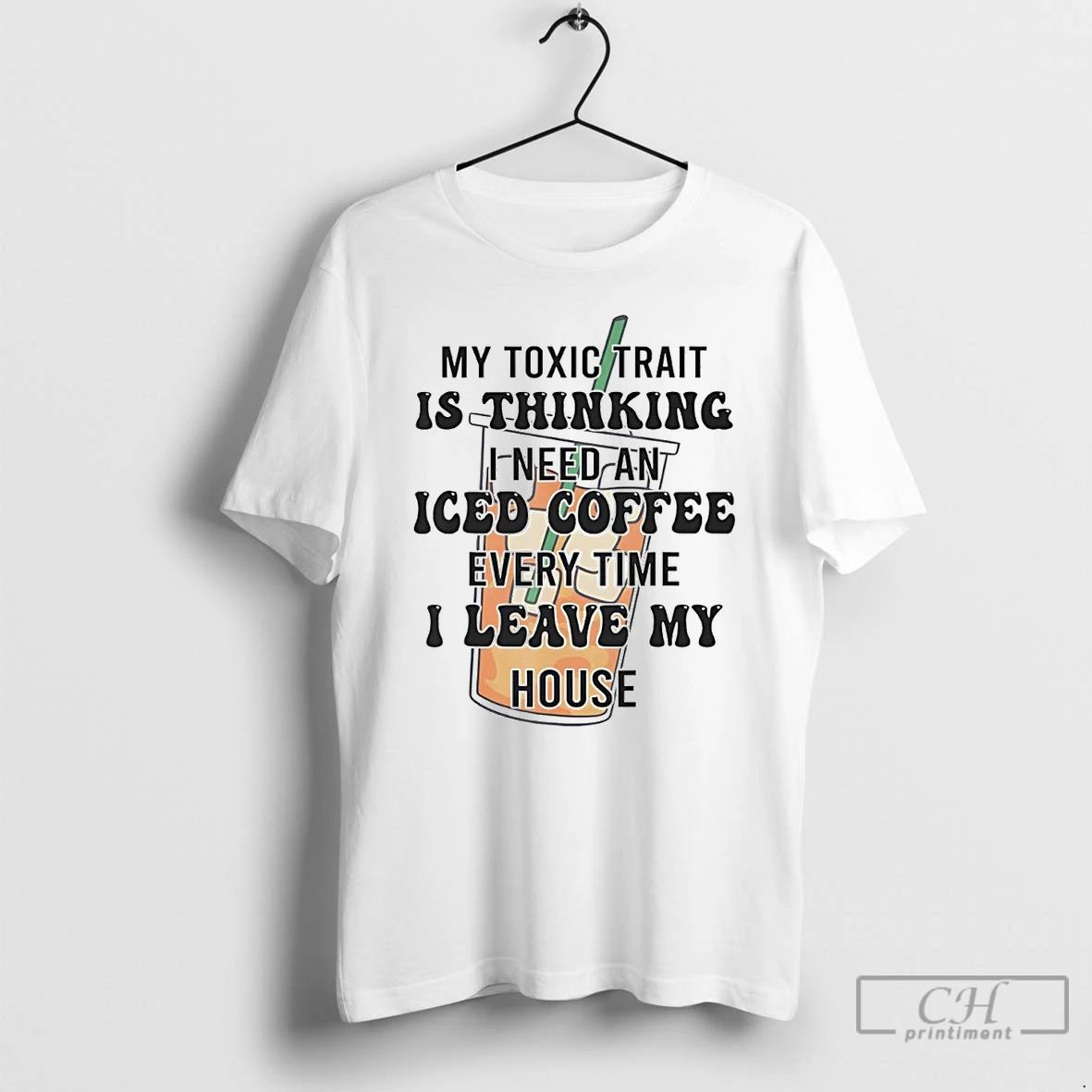 Classic My Toxic Trait Is Thinking I Need An Iced Coffee Every Time T Shirts