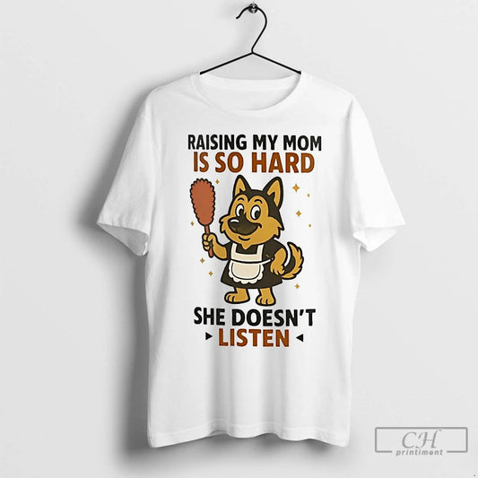 Premium German Shepherd Raising My Mom Is So Hard She Doesnt Listen