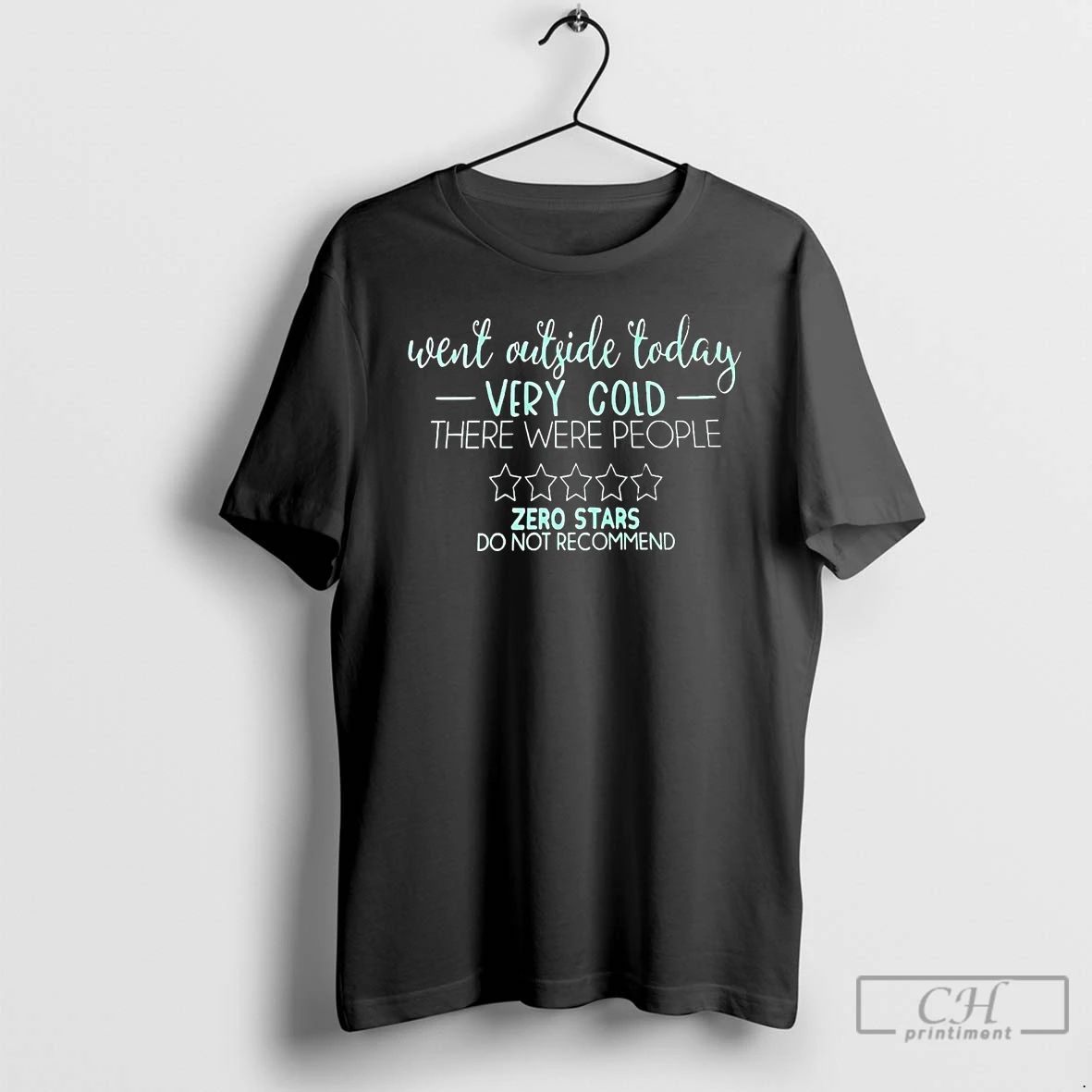 Classic Went Outside Today Very Cold There Were People Zero Stars T Shirts