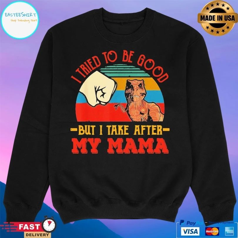 I Tried To Be Good But I Take After My Mama Vintage T-shirt