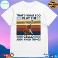 That’s What I Do I Play The Cello And I Know Things T-shirt